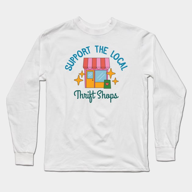 Support The Local Thrift Shops Long Sleeve T-Shirt by Crisp Decisions